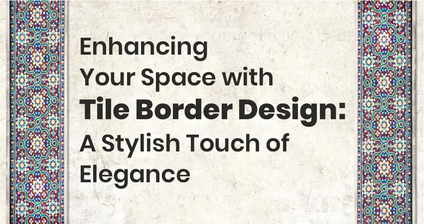 Simple & Beautiful Tile Border Design Ideas | Orientbell